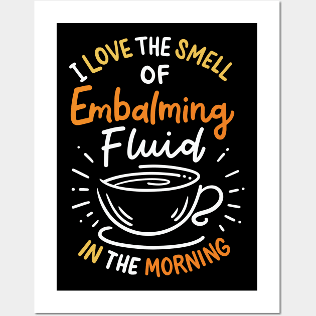 I Love The Smell Of Embalming Fluid In The Morning Wall Art by maxcode